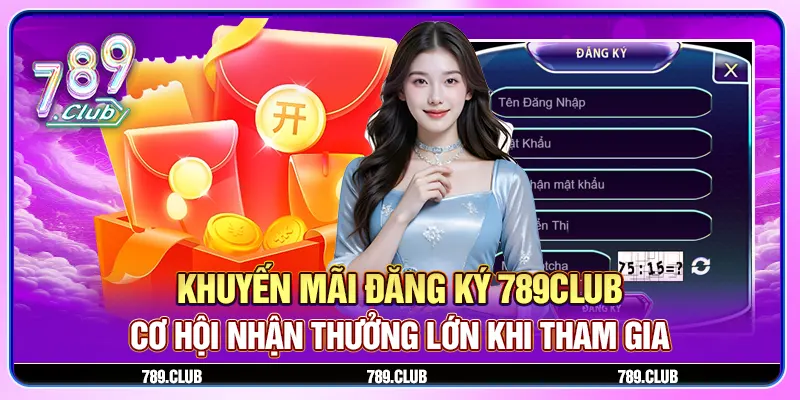 789CLUB – Nhận phần thưởng hậu hĩnh lên đến 789K