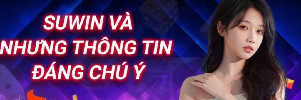 Trải nghiệm Suwin - Nhà chơi bài có phần thưởng lớn nhất từ trước đến nay